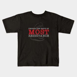 Choose the path of MOST resistance Kids T-Shirt